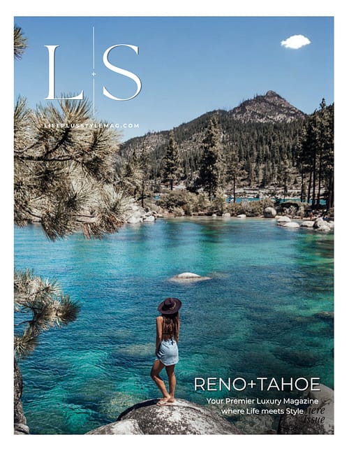Reno Tahoe Luxury lifestyle magazine | L+S | Life plus Style Magazine
