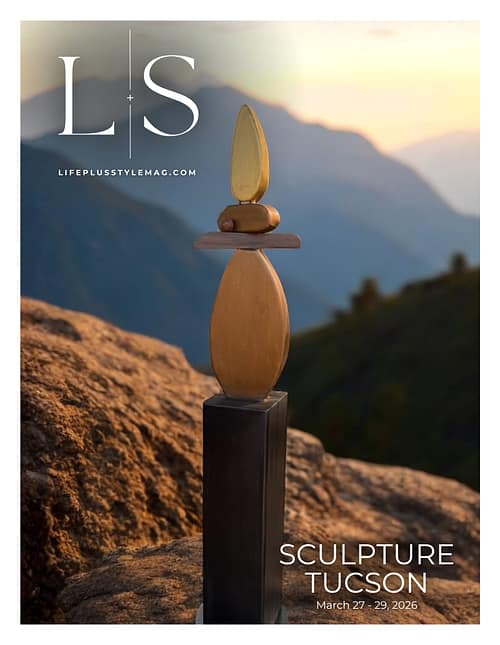 Tucson Life plus Style Magazine - Annual Art Issue - L+S Magazine - Luxury Lifestyle Magazine Tucson